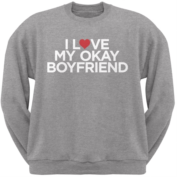 I Love My Okay Boyfriend Heather Grey Adult Crew Neck Sweatshirt