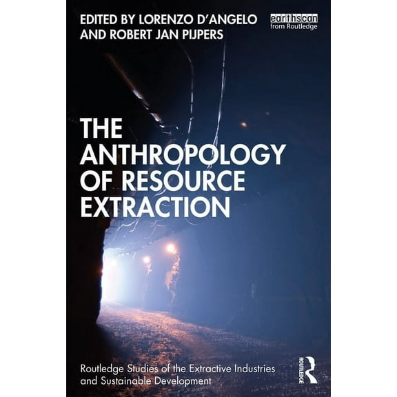Routledge Studies of the Extractive Indu The Anthropology of Resource Extraction, (Paperback)