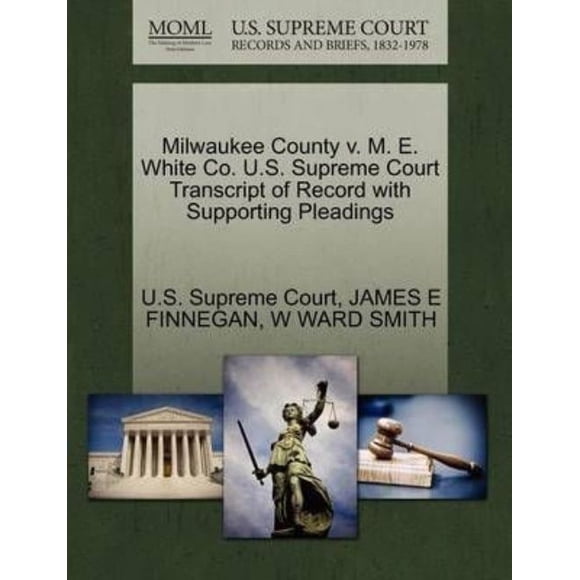 Milwaukee County V. M. E. White Co. U.S. Supreme Court Transcript of Record with Supporting Pleadings