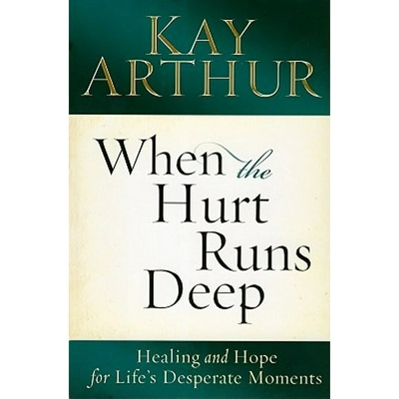 Pre-Owned When the Hurt Runs Deep: Healing and Hope for Life's Desperate Moments (Hardcover 9780307457110) by Kay Arthur