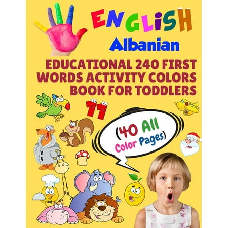 Toddler All Colors Paperback Book: English Albanian Educational 240 First Words Activity Colors Book for Toddlers (40 All Color Pages): New childrens learning cards for preschool kindergarten and (Best Way To Learn Albanian)