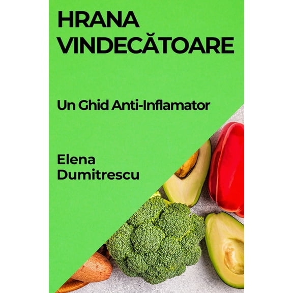 Hrana Vindecătoare: Un Ghid Anti-Inflamator, (Paperback)