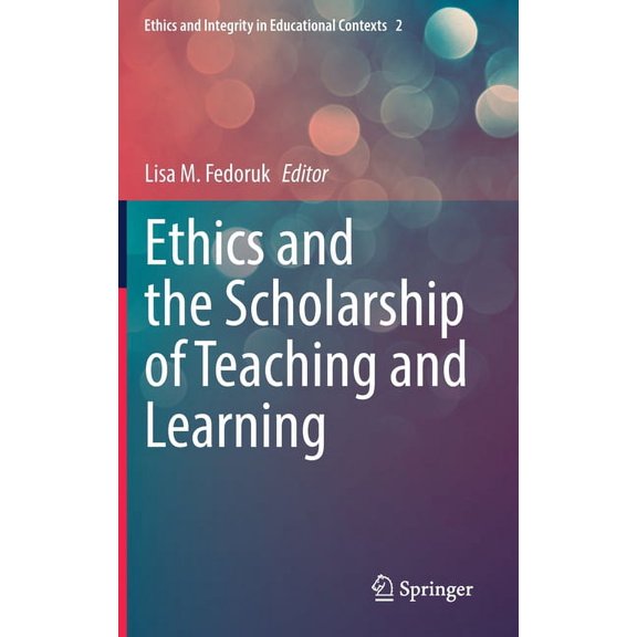 Ethics and Integrity in Educational Cont Ethics and the Scholarship of Teaching and Learning, Book 2, (Hardcover)