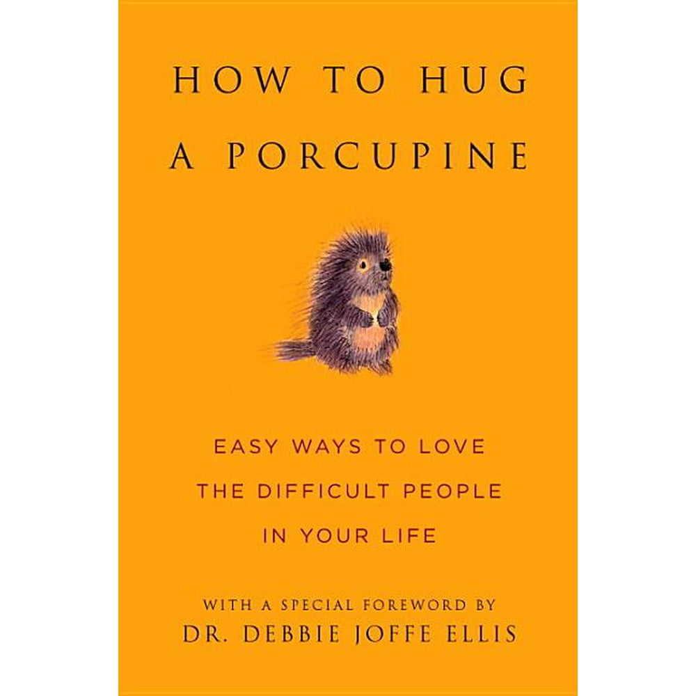 Little Book. Big Idea. How to Hug a Porcupine Easy Ways