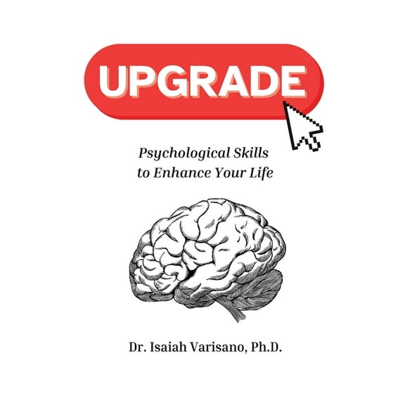 Upgrade: Psychological Skills to Enhance Your Life, (Paperback)