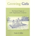 thumbnail image 2 of Rutgers Series in Childhood Studies: Growing Girls : The Natural Origins of Girls' Organizations in America  (Paperback), 2 of 2