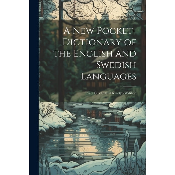 A New Pocket-Dictionary of the English and Swedish Languages: Karl Tauchnitz's Stereotype-Edition, (Paperback)