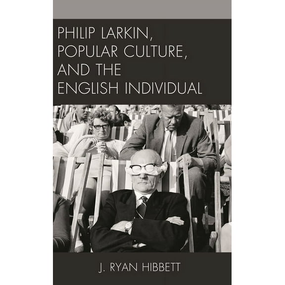 Philip Larkin, Popular Culture, and the English Individual, (Paperback)
