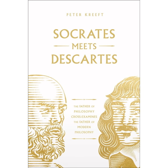 Socrates Meets Socrates Meets Descartes: The Father of Philosophy Cross-Examines the Father of Modern Philosophy Volume 7, (Paperback)