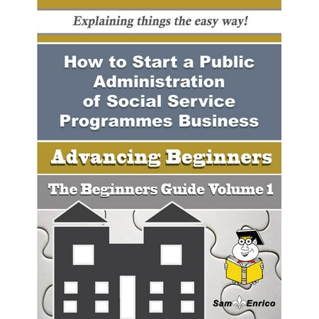 How to Start a Public Administration of Social Service Programmes Business (Beginners Guide) - (Best Business Administration Schools)