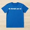 thumbnail image 2 of My Therapist Gave Up T-Shirt – Humorous Mental Health Theme – Unisex Casual Wear, 2 of 6