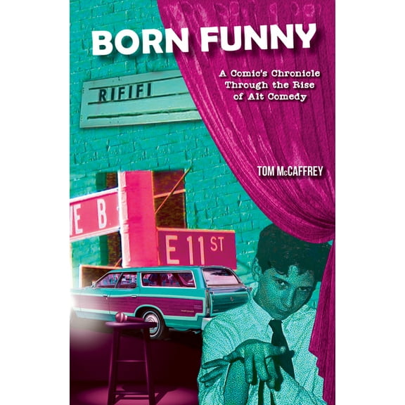 Born Funny: A Comic's Chronicle Through the Rise of Alt Comedy, (Paperback)
