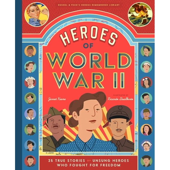 Bushel & Peck's Heroes Remembered Librar Heroes of World War II: 25 True Stories of Unsung Heroes Who Fought for Freedom, Book 1, (Hardcover)