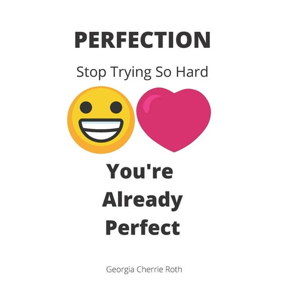 Perfection: Stop Trying So Hard. You're Already Perfect. (Paperback)