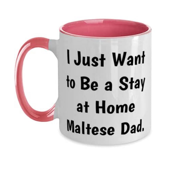 Sarcasm Maltese Dog Two Tone 11oz Mug, I Just Want to Be a Stay at Home Maltese Dad, Inspire Gifts for Pet Lovers, Christmas Gifts