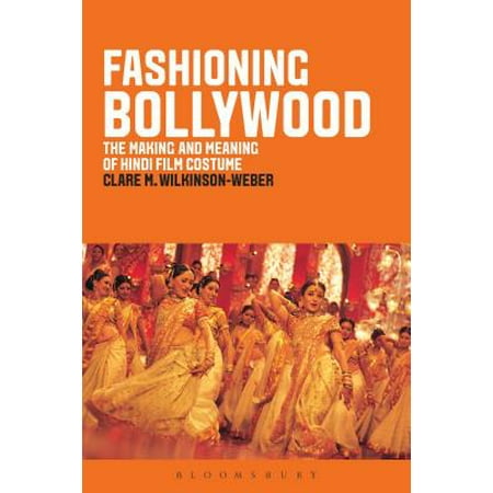 Fashioning Bollywood The Making And Meaning Of Hindi Film Costume
