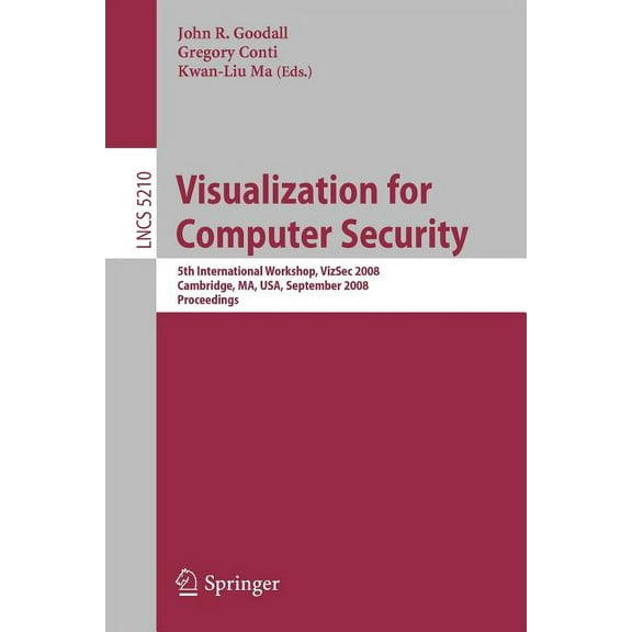 Visualization for Computer Security: 5th International Workshop, Vizsec 2008, Cambridge, Ma, Usa, September 15, 2008, Pr, (Paperback)