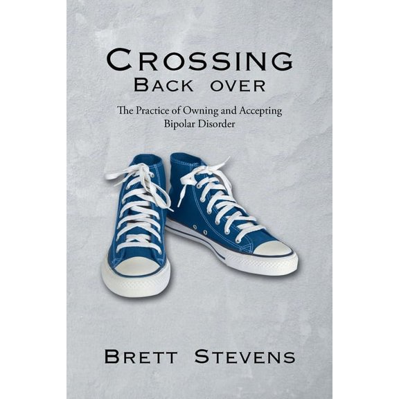 Crossing Back Over: The Practice of Owning and Accepting Bipolar Disorder, (Paperback)
