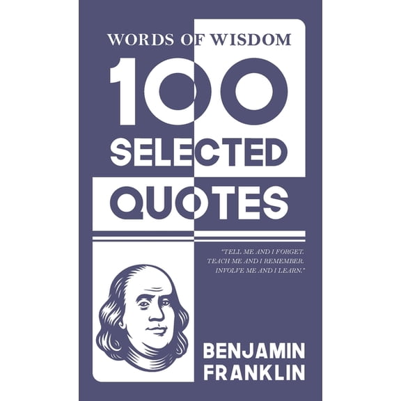 Words Of Wisdom: 100 Selected Quotes by Benjamin Franklin with Beautiful Illustrations, (Hardcover)
