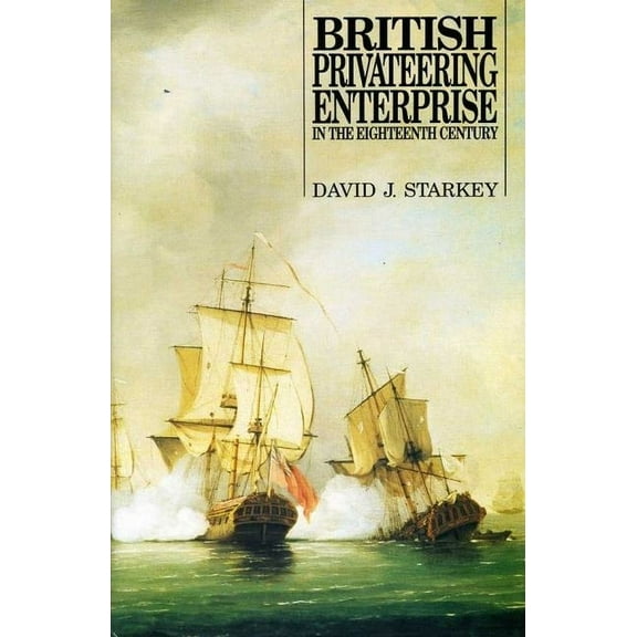 Exeter Maritime Studies British Privateering Enterprise in the Eighteenth Century, Book 4, (Hardcover)