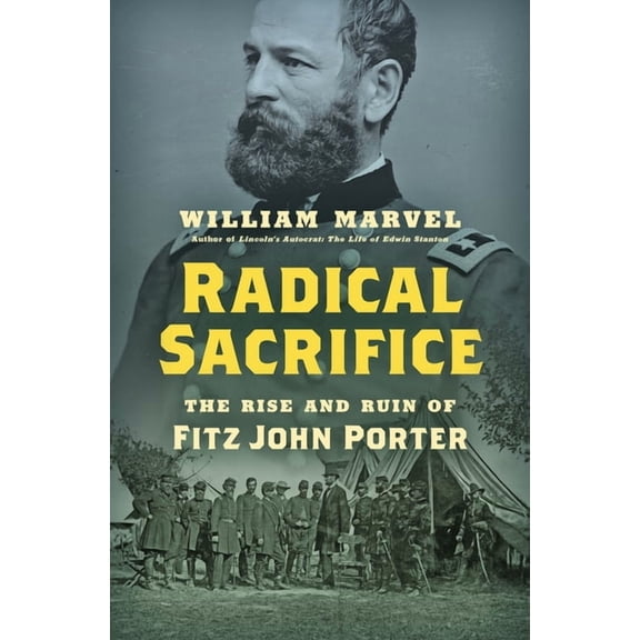 Civil War America Radical Sacrifice: The Rise and Ruin of Fitz John Porter, (Hardcover)
