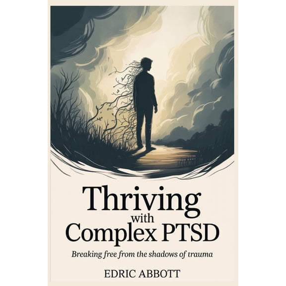 Thriving with Complex PTSD: Breaking Free from the Shadows of Trauma, (Paperback)