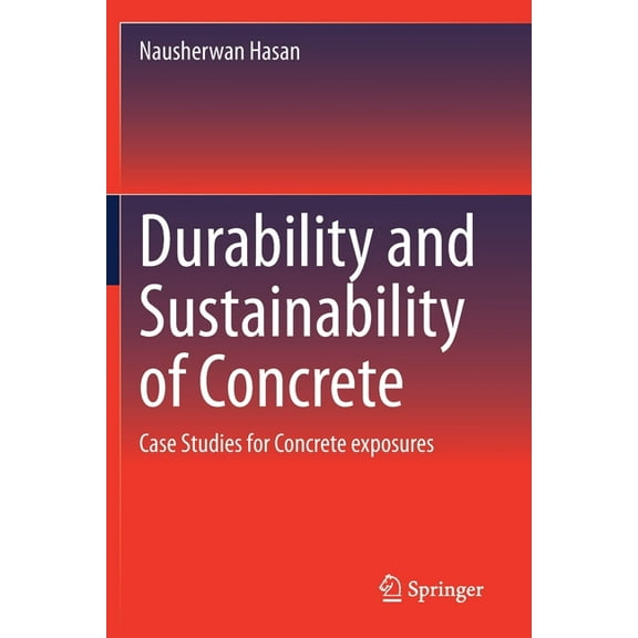 Durability and Sustainability of Concrete: Case Studies for Concrete Exposures, (Paperback)