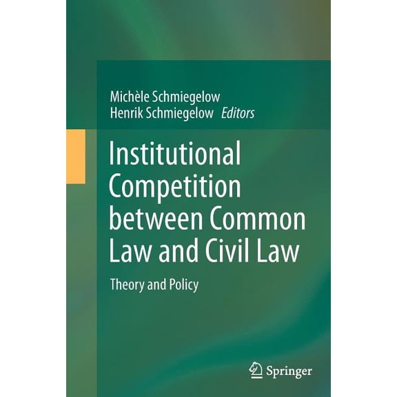 Institutional Competition Between Common Law and Civil Law: Theory and Policy, (Paperback)