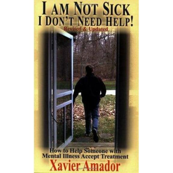 Pre-Owned I Am Not Sick I Don't Need Help: How to Help Someone with Mental Illness Accept Treatment (Paperback) 0967718929 9780967718927