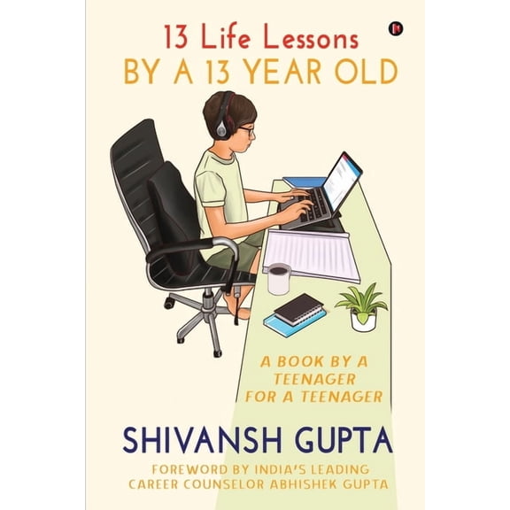 13 Life Lessons by a 13 Year Old: A Book by a Teenager for a Teenager, (Paperback)