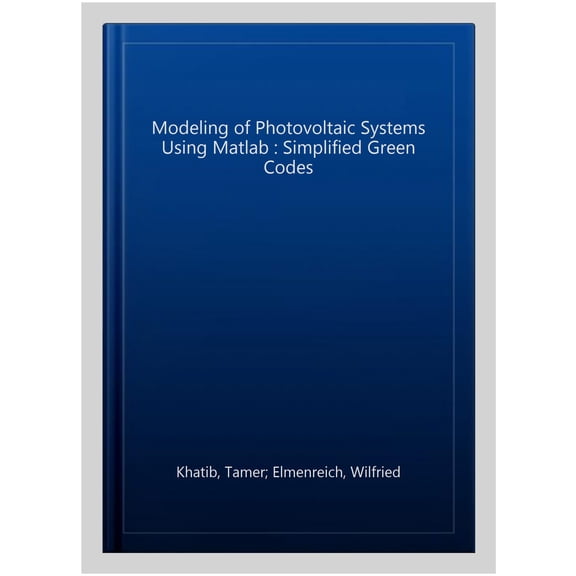 Pre-Owned Modeling of Photovoltaic Systems Using MATLAB: Simplified Green Codes (Hardcover)