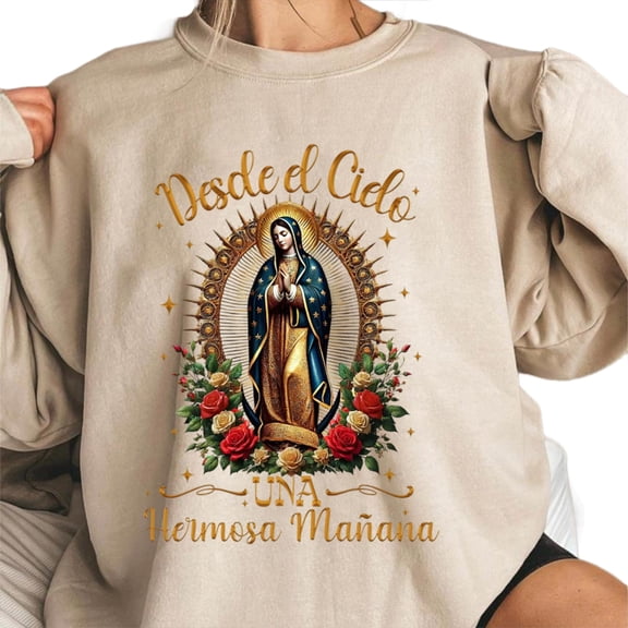 Our Lady of Guadalupe Sweatshirt – Virgin Mary Graphic Christian Christmas Sweater, Hermosa Mañana Desde El Cielo Religious Gift for Men and Women