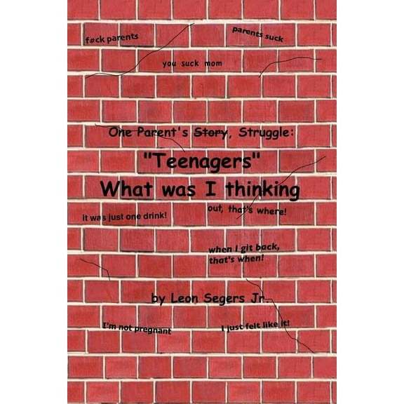 One Parent's Story, Struggle ''Teenagers'' What Was I Thinking!, (Paperback)