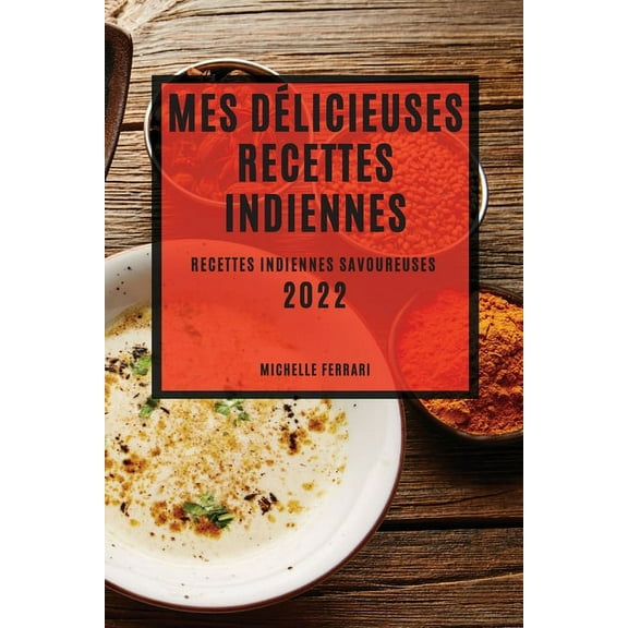 Mes Délicieuses Recettes Indiennes 2022: Recettes Indiennes Savoureuses, (Paperback)