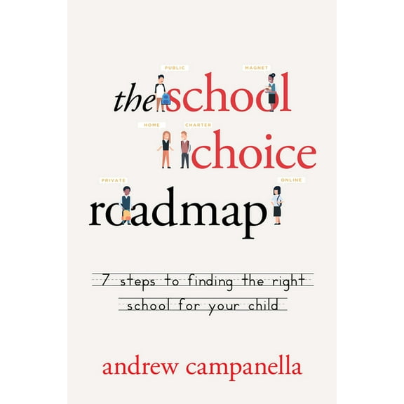 The School Choice Roadmap : 7 Steps to Finding the Right School for Your Child (Paperback)