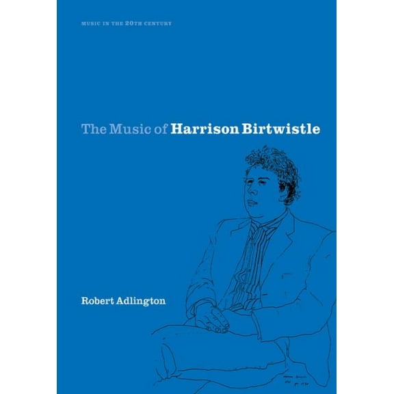 Music in the Twentieth Century The Music of Harrison Birtwistle, Book 12, (Hardcover)