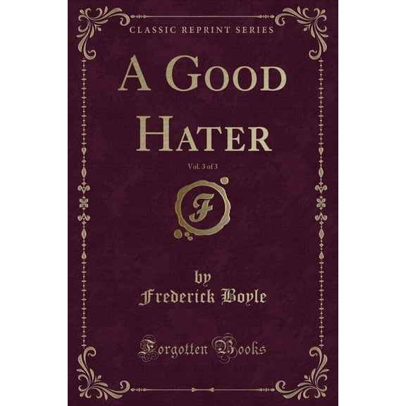 A Good Hater, Vol. 3 of 3 (Classic Reprint)