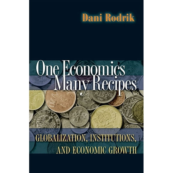 One Economics, Many Recipes: Globalization, Institutions, and Economic Growth, (Paperback)