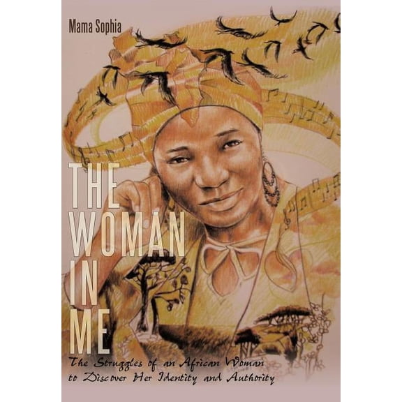 The Woman in Me : The Struggles of an African Woman to Discover Her Identity and Authority (Hardcover)