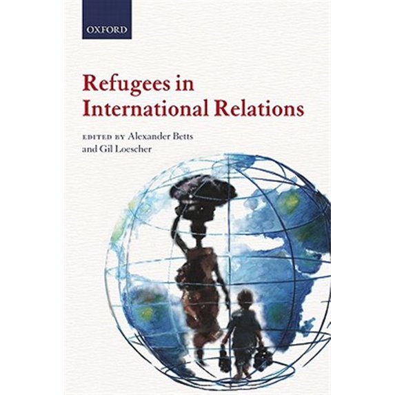 Pre-Owned Pre-owned Refugees in International Relations, Paperback by Betts, Alexander (EDT); Loescher, Gil (EDT); Bull, Hedley (FRW), ISBN 0199595623, ISBN-13 9780199595624