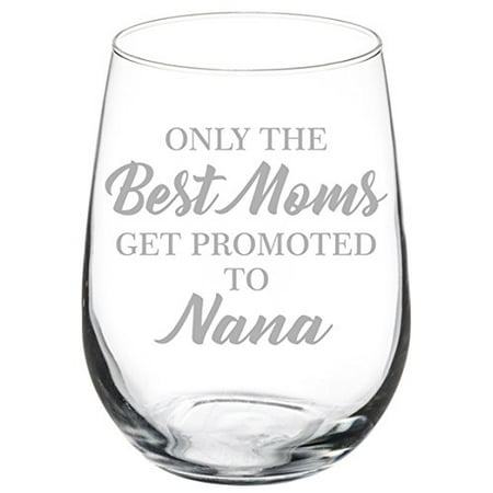 Wine Glass Goblet Grandma Only The Best Moms Get Promoted to Nana (17 oz (Best Way To Get Labels Off Glass Jars)
