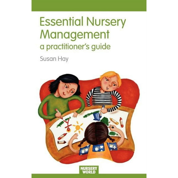 Essential Guides for Early Years Practit Essential Nursery Management: A Practitioner's Guide, (Paperback)