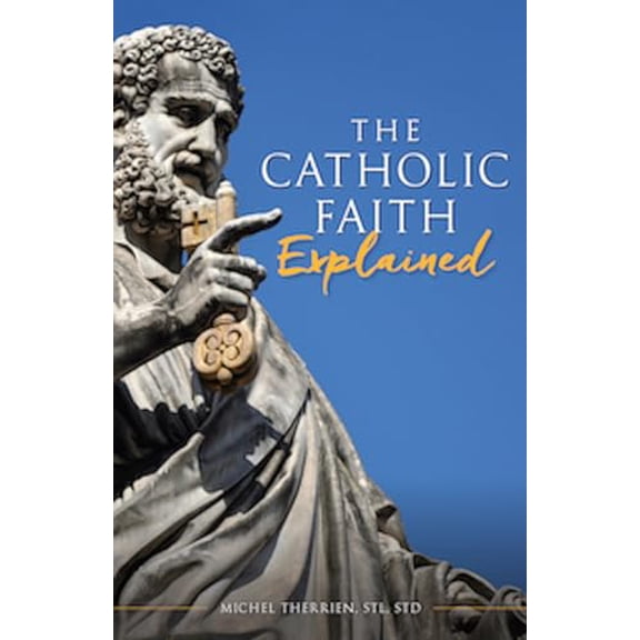 Pre-Owned The Catholic Faith Explained (Paperback) 1644130653 9781644130650