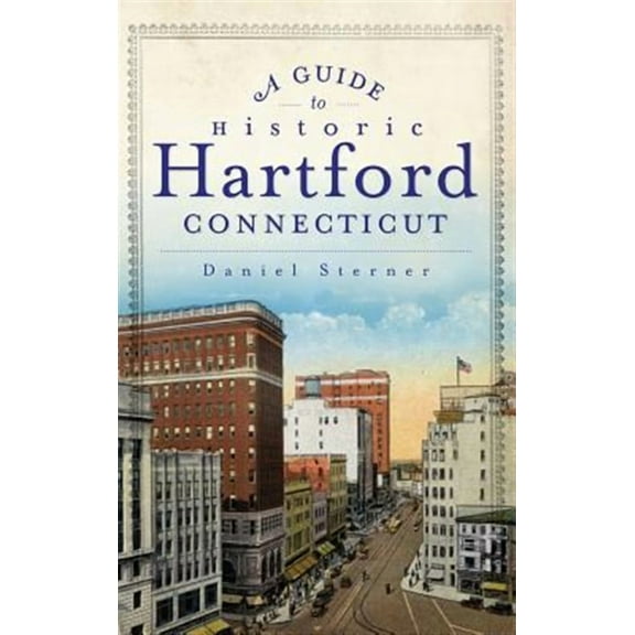 A Guide to Historic Hartford, Connecticut (Hardcover)