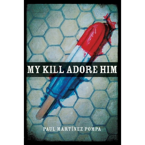 Andrés Montoya Poetry Prize My Kill Adore Him, (Paperback)