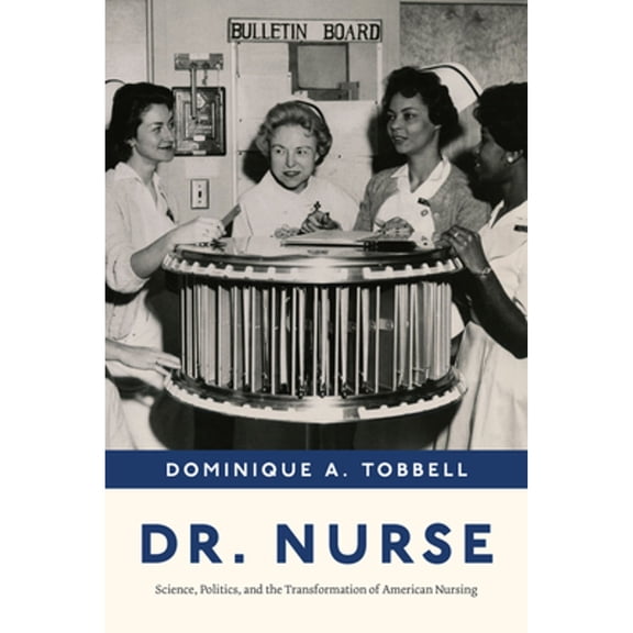 Pre-Owned Dr. Nurse: Science, Politics, and the Transformation of American Nursing (Hardcover) by Professor Dominique A Tobbell