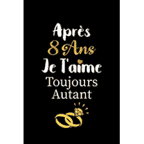 Après 8 ans je t'aime toujours autant carnet de note: Idée valentin cadeau amour et cadeau romantique pour lui copain ami partenaire ou mari, cadeaux amoureux saint valentin mariage anniversaire homme