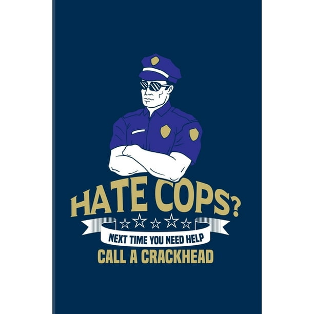 Hate Cops? Next Time You Need Help Call A Crackhead : Funny Police Quotes 2020 Planner - Weekly & Monthly Pocket Calendar - 6x9 Softcover Organizer - For Law Enforcement & Officer Fans Hate Cops? Next Time You Need Help Call A Crackhead : Funny Police Quotes 2020 Planner - Weekly & Monthly Pocket Calendar - 6x9 Softcover Organizer - For Law Enforcement & Officer Fans