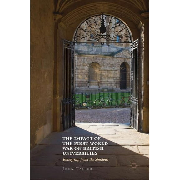 The Impact of the First World War on British Universities: Emerging from the Shadows, (Hardcover)