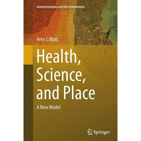 Geotechnologies and the Environment Health, Science, and Place: A New Model, Book 12, (Paperback)